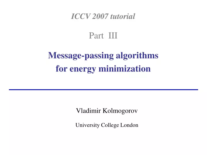 iccv 2007 tutorial part iii message passing