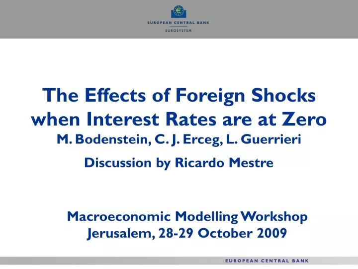 the effects of foreign shocks when interest rates are at zero m bodenstein c j erceg l guerrieri