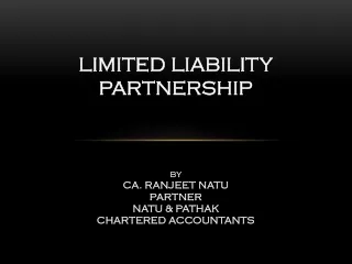 Limited Liability  Partnership BY CA. RANJEET NATU PARTNER NATU &amp; PATHAK CHARTERED ACCOUNTANTS