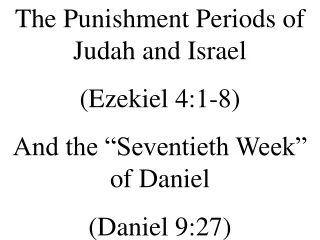 The Punishment Periods of Judah and Israel (Ezekiel 4:1-8) And the “Seventieth Week” of Daniel