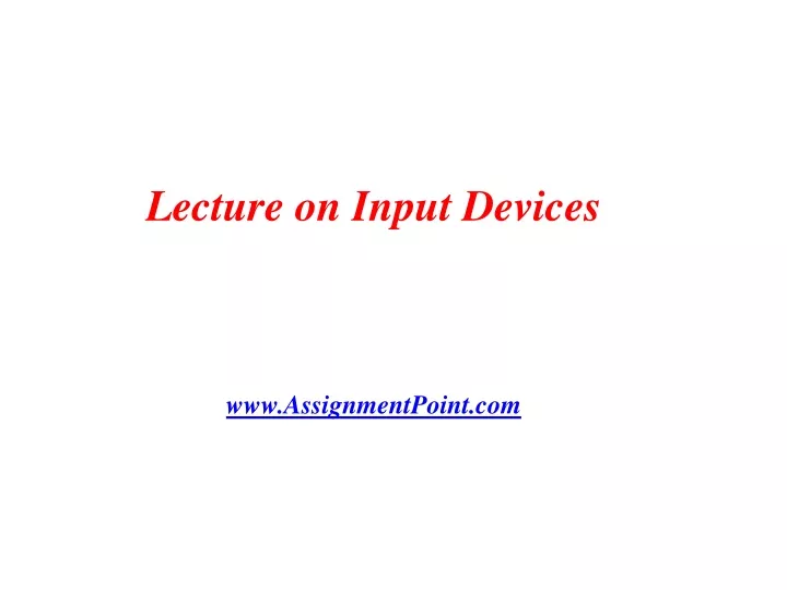lecture on input devices www assignmentpoint com