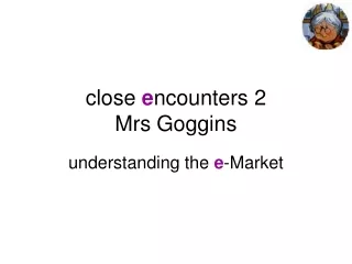 close  e ncounters 2 Mrs Goggins