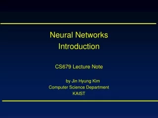 Neural Networks Introduction CS679 Lecture Note by Jin Hyung Kim Computer Science Department KAIST