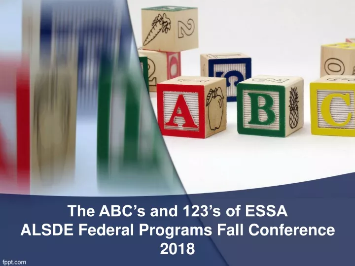 the abc s and 123 s of essa alsde federal programs fall conference 2018