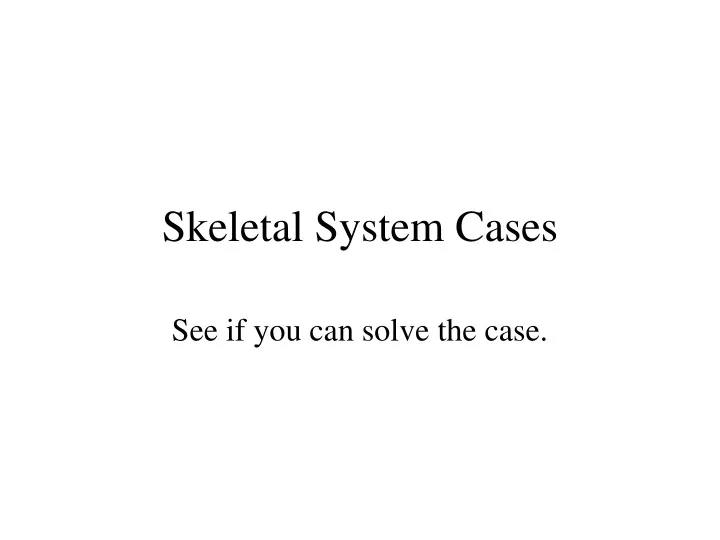 skeletal system cases