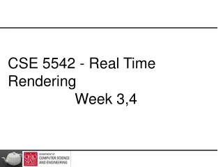 CSE 5542 - Real Time Rendering 			Week 3,4