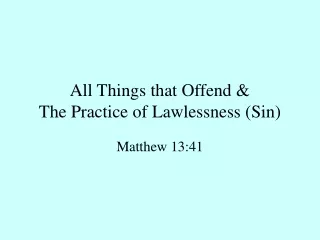 All Things that Offend &amp; The Practice of Lawlessness (Sin)