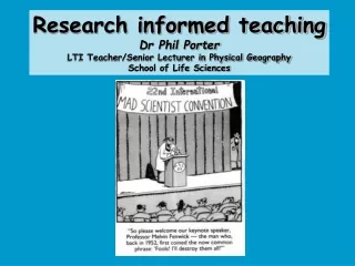 Research informed teaching Dr Phil Porter LTI Teacher/Senior Lecturer in Physical Geography