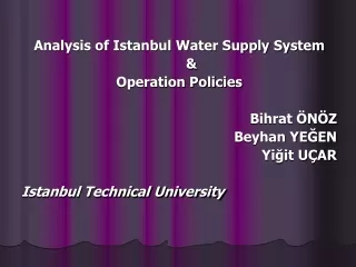 Analysis of Istanbul Water Supply System       &amp;  Operation Policies  Bihrat ÖNÖZ  Beyhan YEĞEN