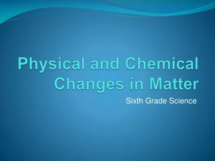 physical and chemical changes in matter