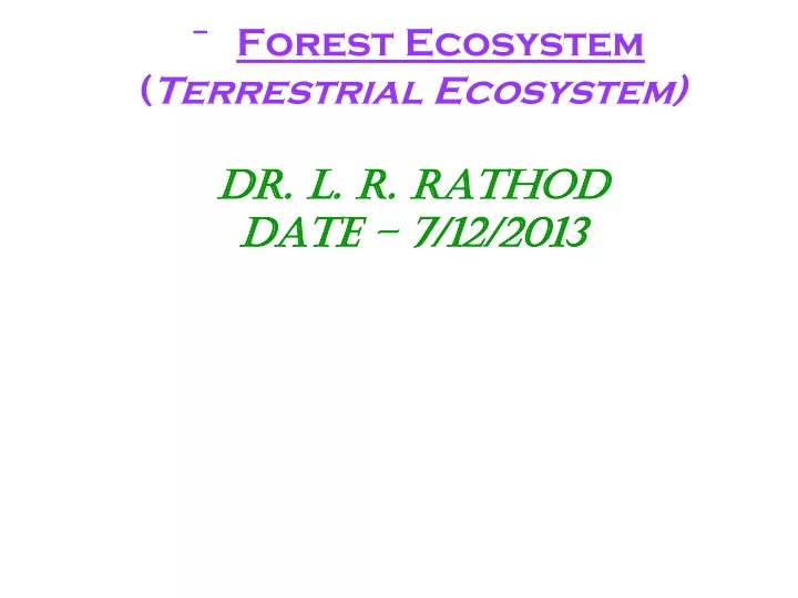 forest ecosystem terrestrial ecosystem dr l r rathod date 7 12 2013