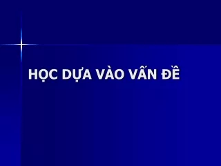 HỌC DỰA VÀO VẤN ĐỀ