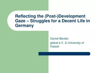 Reflecting the (Post-)Development Gaze – Struggles for a Decent Life in Germany