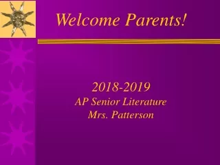 Welcome Parents! 2018-2019 AP Senior Literature Mrs. Patterson