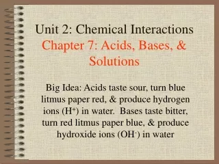 Unit 2: Chemical Interactions Chapter 7: Acids, Bases, &amp; Solutions