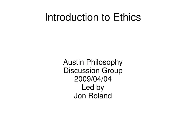 austin philosophy discussion group 2009 04 04 led by jon roland