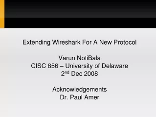 Extending Wireshark For A New Protocol Varun NotiBala CISC 856 – University of Delaware