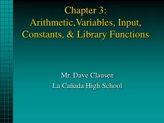 Chapter 3: Arithmetic,Variables, Input, Constants, &amp; Library Functions