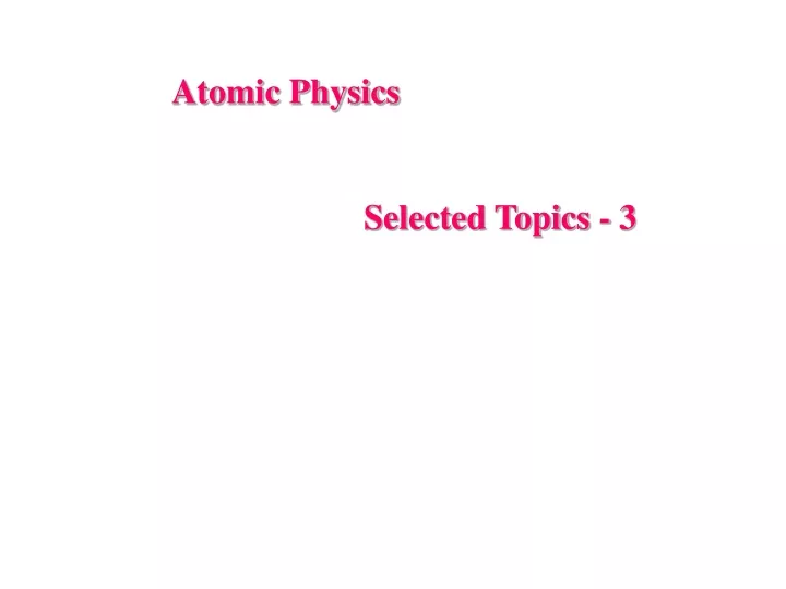 atomic physics selected topics 3