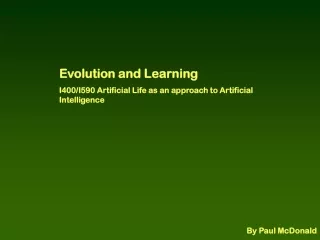 Evolution and Learning I400/I590 Artificial Life as an approach to Artificial Intelligence
