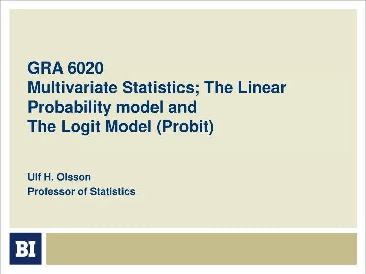 gra 6020 multivariate statistics the linear probability model and the logit model probit
