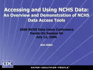Accessing and Using NCHS Data:  An Overview and Demonstration of NCHS Data Access Tools