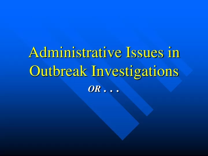 administrative issues in outbreak investigations or