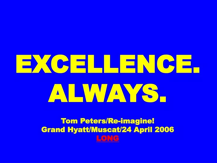 excellence always tom peters re imagine grand hyatt muscat 24 april 2006 long