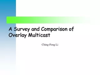 A Survey and Comparison of Overlay Multicast
