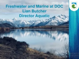 Freshwater and Marine at DOC Lian Butcher Director Aquatic