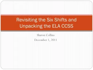 Revisiting the Six Shifts and Unpacking the ELA CCSS