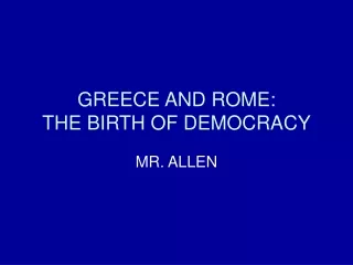 GREECE AND ROME: THE BIRTH OF DEMOCRACY