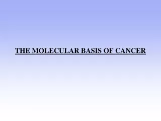 THE MOLECULAR BASIS OF CANCER