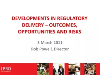 DEVELOPMENTS IN REGULATORY DELIVERY – OUTCOMES, OPPORTUNITIES AND RISKS