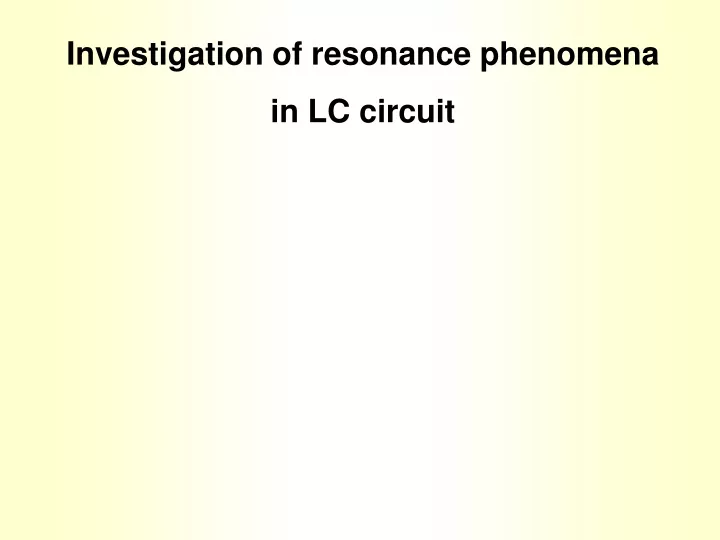 investigation of resonance phenomena in lc circuit