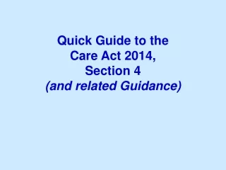 Quick Guide to the  Care Act 2014,  Section 4 (and related Guidance)