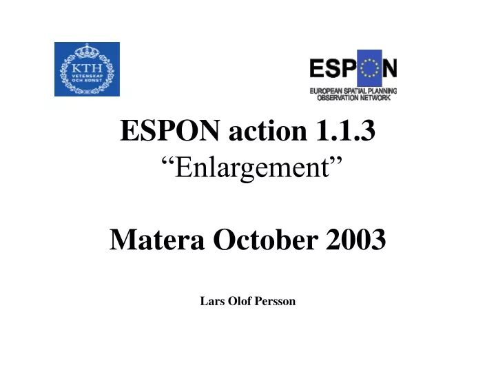 august 31 2003 espon action 1 1 3 enlargement matera october 2003 lars olof persson
