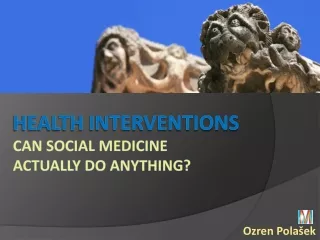 Health interventions Can social medicine  actually do  ANYTHING ?