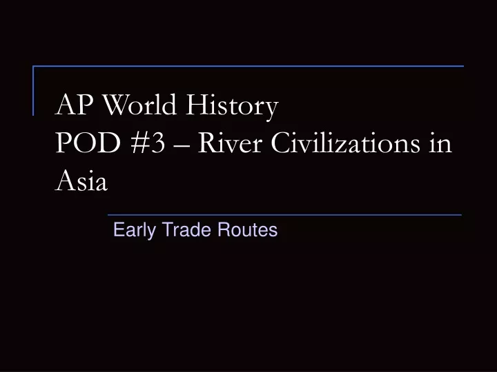 ap world history pod 3 river civilizations in asia