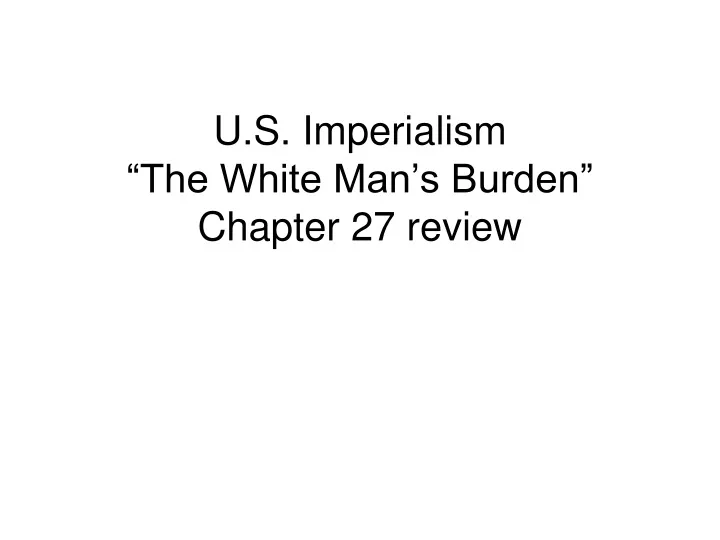 u s imperialism the white man s burden chapter 27 review