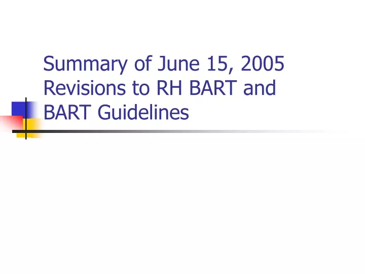 summary of june 15 2005 revisions to rh bart and bart guidelines