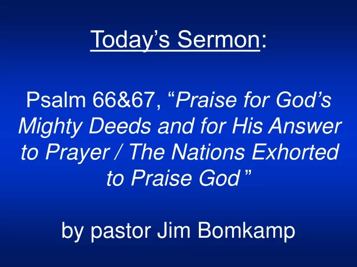today s sermon psalm 66 67 praise