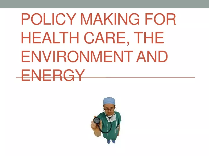 policy making for health care the environment and energy