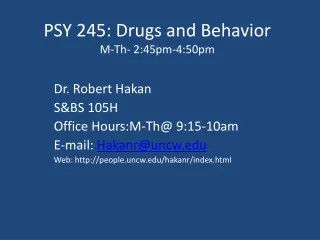 PSY 245: Drugs and Behavior M-Th- 2:45pm-4:50pm