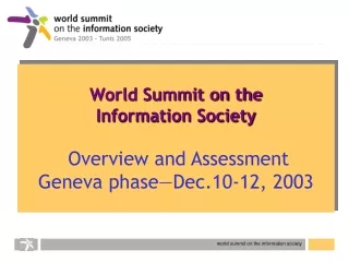 World Summit on the  Information Society Overview and Assessment  Geneva phase—Dec.10-12, 2003