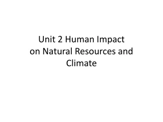 Unit 2 Human Impact  on Natural Resources and Climate