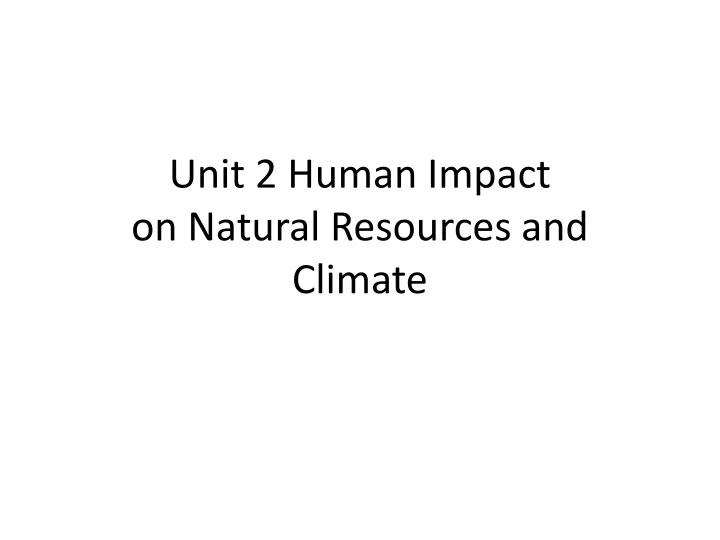 unit 2 human impact on natural resources and climate