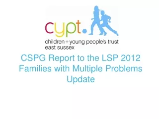 CSPG Report to the LSP 2012 Families with Multiple Problems Update