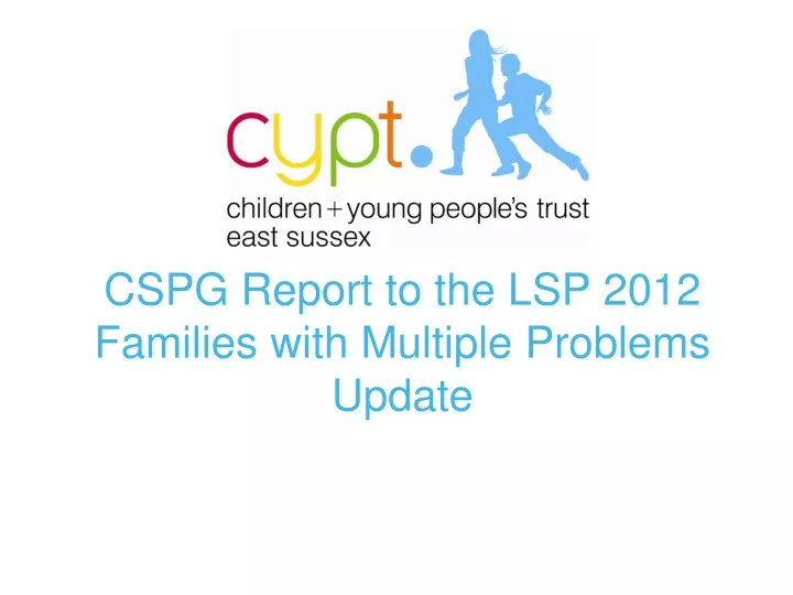 cspg report to the lsp 2012 families with multiple problems update