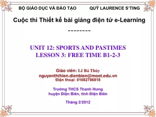 Bài giảng: UNIT 12: SPORTS AND PASTIMES LESSON 3: FREE TIME B1-2-3 Giáo viên:  Lê  Bá Thùy